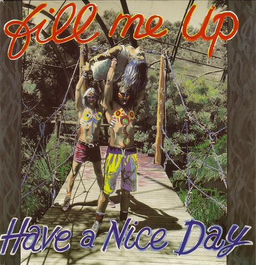 Have A Nice Day : Fill Me Up (7", Single)