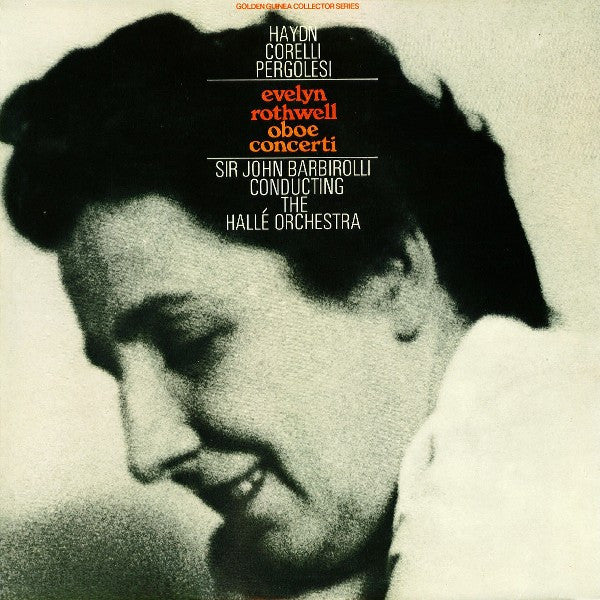 Haydn* / Corelli* / Pergolesi*, Evelyn Rothwell, Sir John Barbirolli Conducting  The Hallé Orchestra* : Oboe Concerti (LP, RE)