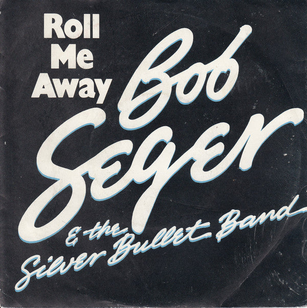 Bob Seger And The Silver Bullet Band : Roll Me Away (7", Single)