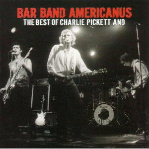 Charlie Pickett (2) : Bar Band Americanus: The Best Of Charlie Pickett And... (CD, Comp)