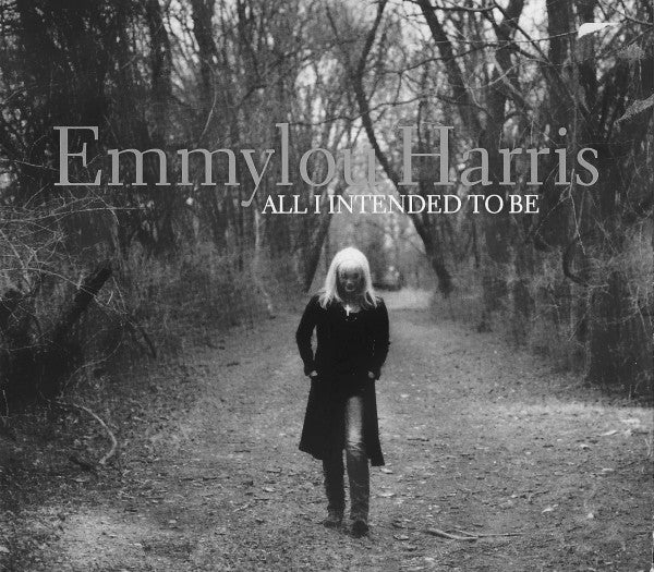 Emmylou Harris : All I Intended To Be (CD, Album, Dig)