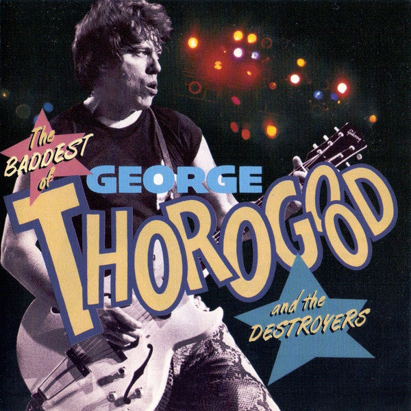 George Thorogood & The Destroyers : The Baddest Of George Thorogood And The Destroyers (CD, Comp)