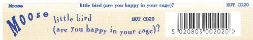 Moose (2) : Little Bird (Are You Happy In Your Cage)? (CD, Single)