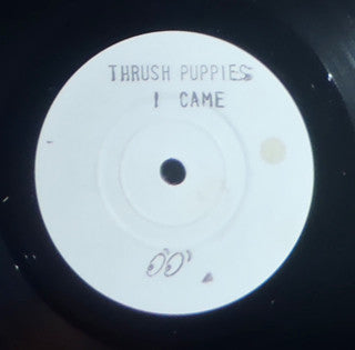 Thrush Puppies : I Came (7", Promo, W/Lbl)