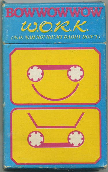 Bow Wow Wow : W.O.R.K. (N.O. Nah No! No! My Daddy Don't) (Cass, Single, Blu)