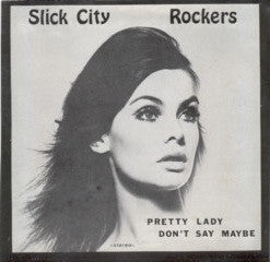 Slick City Rockers : Pretty Lady / Don't Say Maybe (7")
