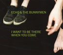 Echo & The Bunnymen : I Want To Be There When You Come (CD, Single)