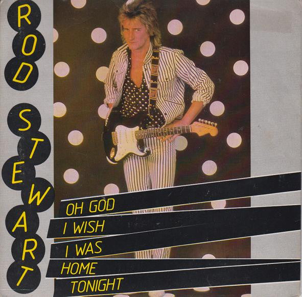 Rod Stewart : Oh God I Wish I Was Home Tonight (7", Single)