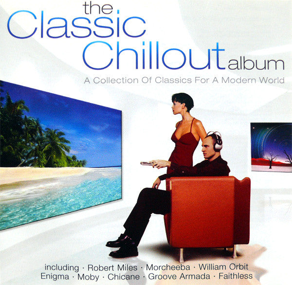 Various : The Classic Chillout Album (A Collection Of Classics For A Modern World) (2xCD, Album, Comp, P/Mixed)