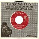 Tony Saxon : Give Her What She Wants / My Days Of Loving You (7")