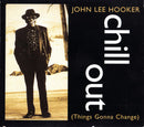 John Lee Hooker : Chill Out (Things Gonna Change) (CD, Single, CD1)