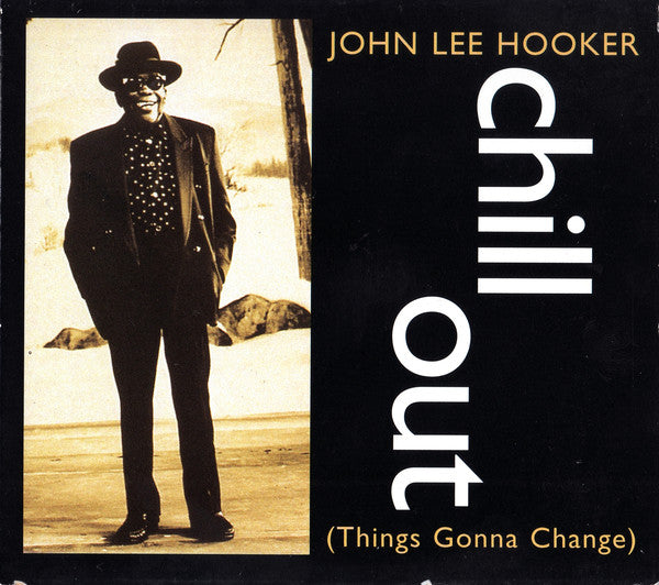 John Lee Hooker : Chill Out (Things Gonna Change) (CD, Single, Dig)