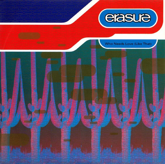 Erasure : Who Needs Love (Like That) (7", Single)