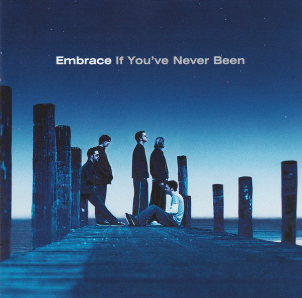 Embrace : If You've Never Been (CD, Album)