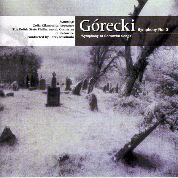 Henryk Górecki Featuring Zofia Kilanowicz, Orkiestra Symfoniczna Filharmonii Śląskiej Conducted By Jerzy Swoboda : Symphony No. 3: 'Symphony Of Sorrowful Songs' Op. 36 For Soprano & Orchestra (CD, Album)