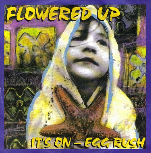 Flowered Up : It's On - Egg Rush (7", Single)