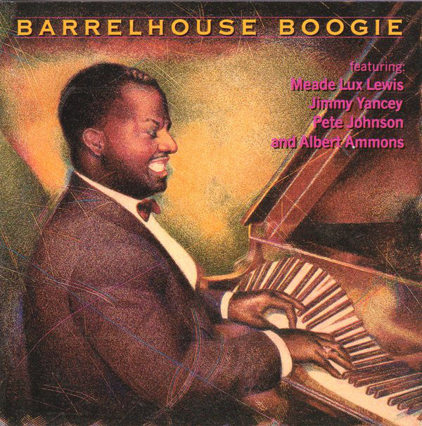 Meade "Lux" Lewis And Jimmy Yancey And Pete Johnson And Albert Ammons : Barrelhouse Boogie (CD, Comp, RM)