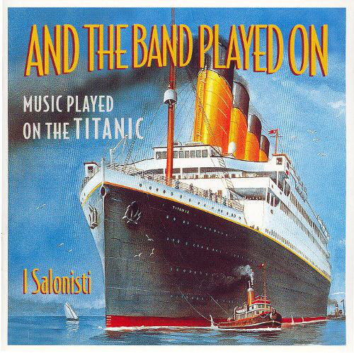 I Salonisti : And The Band Played On (Music Played On The Titanic) (CD, Album)