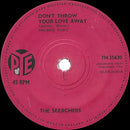 The Searchers : Don't Throw Your Love Away (7", Single, Sol)