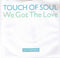 Touch Of Soul : We Got The Love (7", Single)