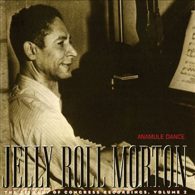 Jelly Roll Morton : Anamule Dance: The Library Of Congress Recordings, Volume 2 (CD, Comp)