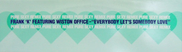 Frank K Featuring Winston Office : Everybody Let's Somebody Love (Pure Sexy Remix) (12")