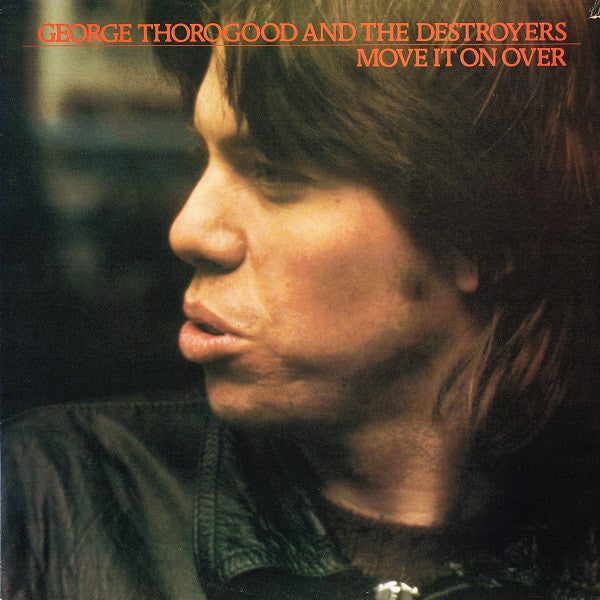 George Thorogood & The Destroyers : Move It On Over (LP, Album, RE)