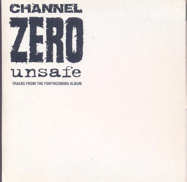 Channel Zero (2) : Unsafe 'tracks from the forthcoming album' (CD, Promo, Smplr)