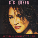 B.B. Queen : (I Wanna Be) Next To You (7", Single)