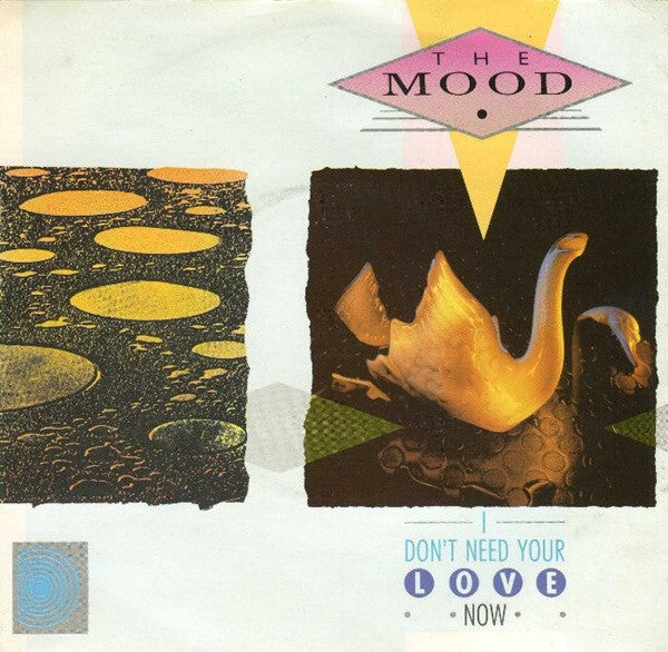 The Mood : I Don't Need Your Love Now (7")