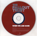 The Fallout Trust : When We Are Gone (CD, Advance, Single, Promo)