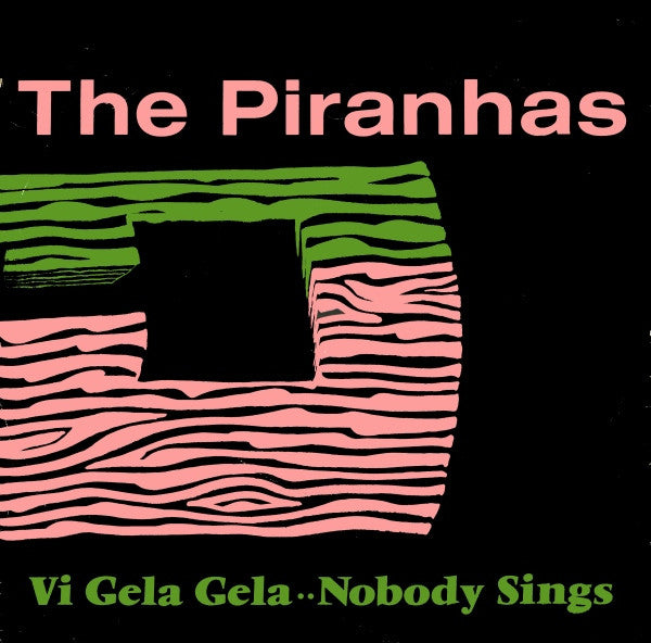 The Piranhas : Vi Gela Gela / Nobody Sings (7", Single)