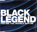 Black Legend : You See The Trouble With Me (CD, Single)