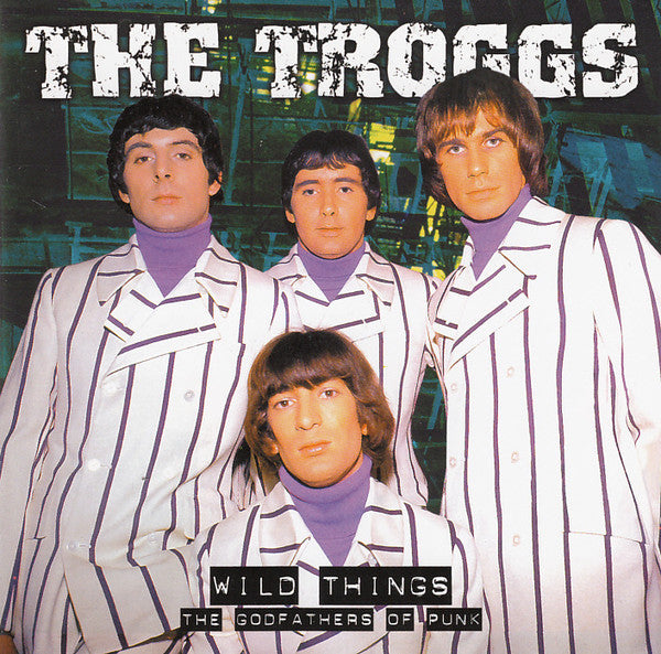 The Troggs : Wild Things - The Godfathers Of Punk (CD, Comp)