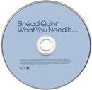 Sinead Quinn : What You Need Is... (CD, Single, Enh)