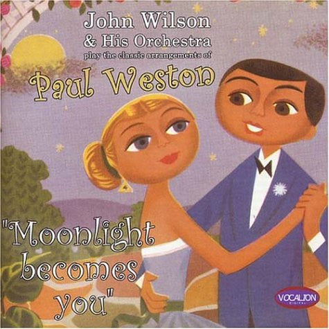 The John Wilson Orchestra : Moonlight Becomes You: The Classic Arrangements Of Paul Weston (CD, Album)