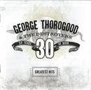 George Thorogood & The Destroyers : Greatest Hits: 30 Years Of Rock (CD, Comp, RM)