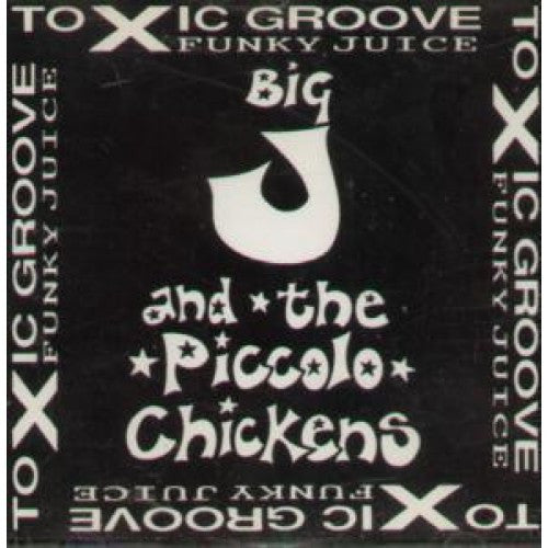 Big J And The Piccolo Chickens : Toxic Groove Funky Juice (CD, Album)