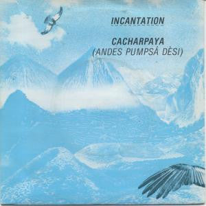 Incantation (2) : Cacharpaya (Andes Pumpsá Dèsi) (7", Pap)