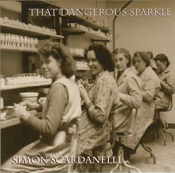 Simon Scardanelli : That Dangerous Sparkle (CD, Album)