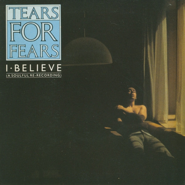 Tears For Fears : I Believe (A Soulful Re-Recording) (7", Pap)