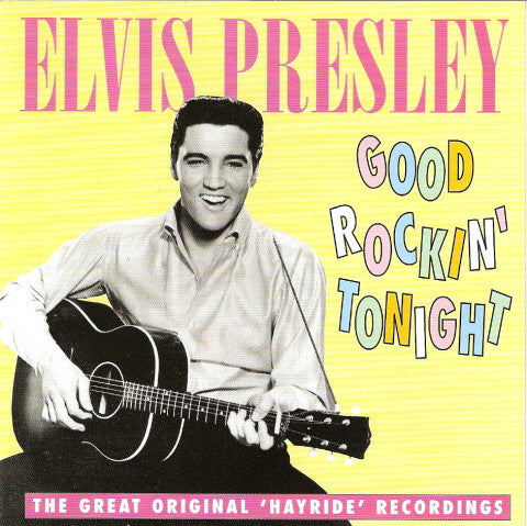 Elvis Presley : Good Rockin' Tonight (The Great Original 'Hayride' Recordings) (CD, Comp)