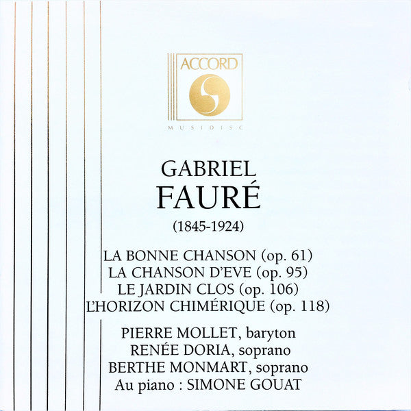 Gabriel Fauré, Pierre Mollet, Renée Doria, Berthe Monmart, Simone Gouat : La Bonne Chanson (Op. 61) / La Chanson D'Eve (Op. 95) / Le Jardin Clos (Op. 106) / L'Horizon Chimérique (Op. 118) (CD, Mono)