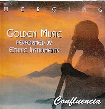 Confluencia : Merging: Golden Music Performed By Ethnic Instruments (CD, Album)