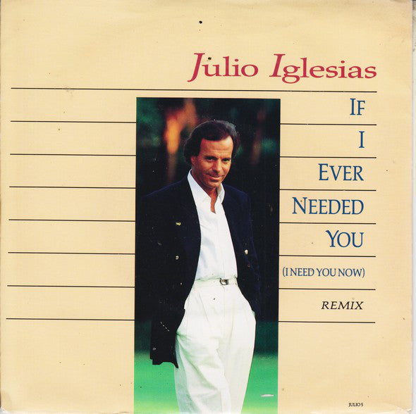 Julio Iglesias : If I Ever Needed You (I Need You Now) (7", Single)