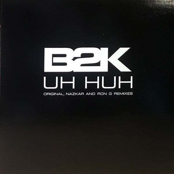 B2K : Uh Huh (Original, Nazkar And Ron G Remixes) (12", Promo)