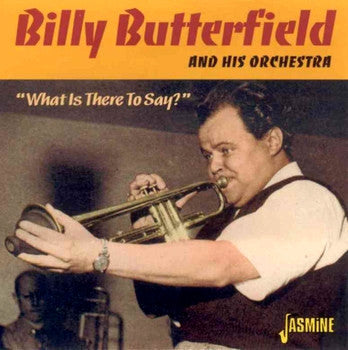 Billy Butterfield And His Orchestra : What Is There To Say? (CD, Comp, Mono)