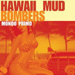 Hawaii Mud Bombers : Mondo Primo (CD, Album, Enh)