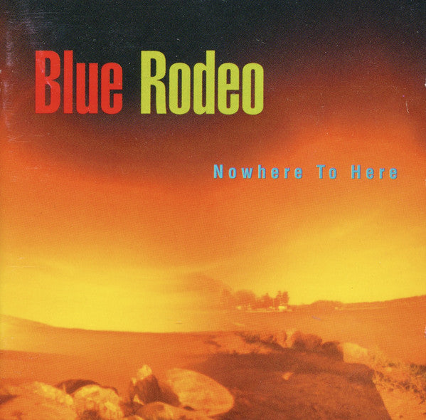 Blue Rodeo : Nowhere To Here (CD, Album)