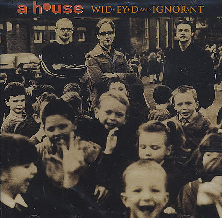 A House : Wide Eyed And Ignorant (CD, Album)